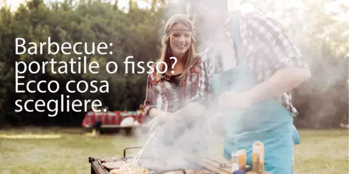 Barbecue portatile o fisso? Quale comprare? Ecco i nostri consigli